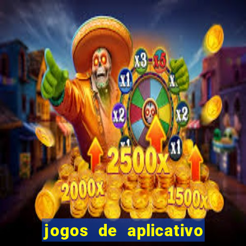 jogos de aplicativo que ganha dinheiro